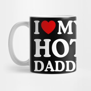 I LOVE MY HOT DADDY Mug